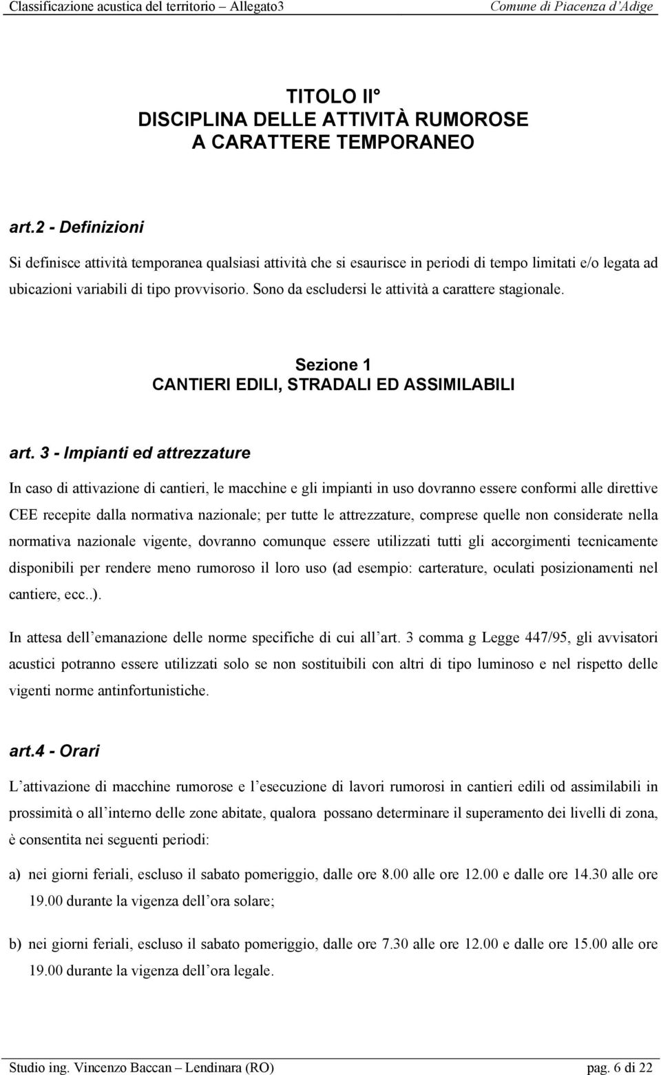 Sono da escludersi le attività a carattere stagionale. Sezione 1 CANTIERI EDILI, STRADALI ED ASSIMILABILI art.