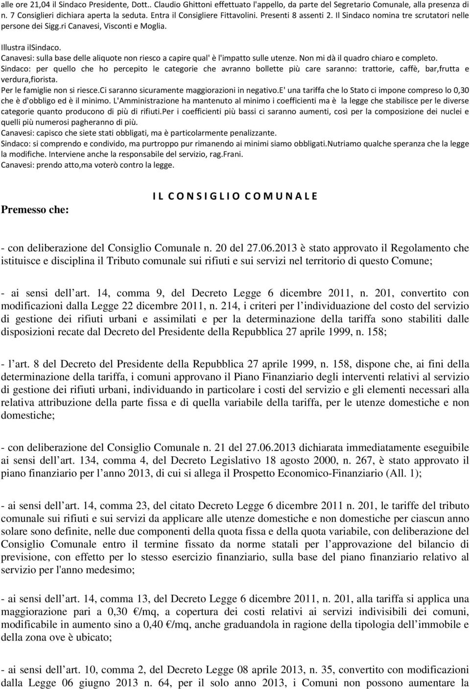 Canavesi: sulla base delle aliquote non riesco a capire qual' è l'impatto sulle utenze. Non mi dà il quadro chiaro e completo.