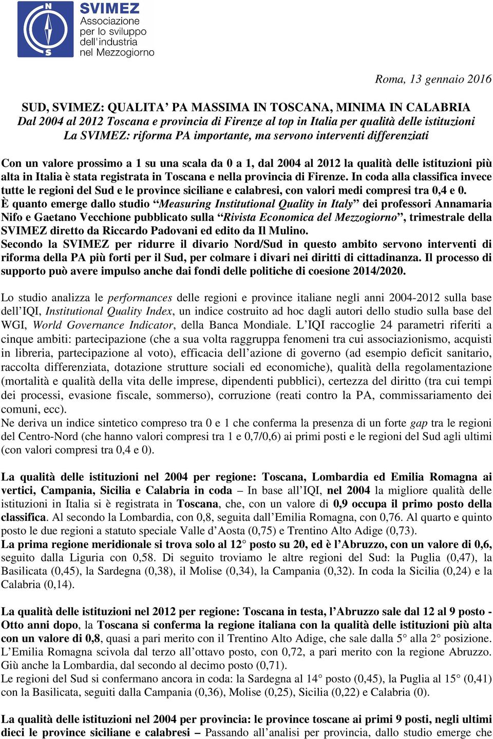 nella provincia di Firenze. In coda alla classifica invece tutte le regioni del Sud e le province siciliane e calabresi, con valori medi compresi tra 0,4 e 0.