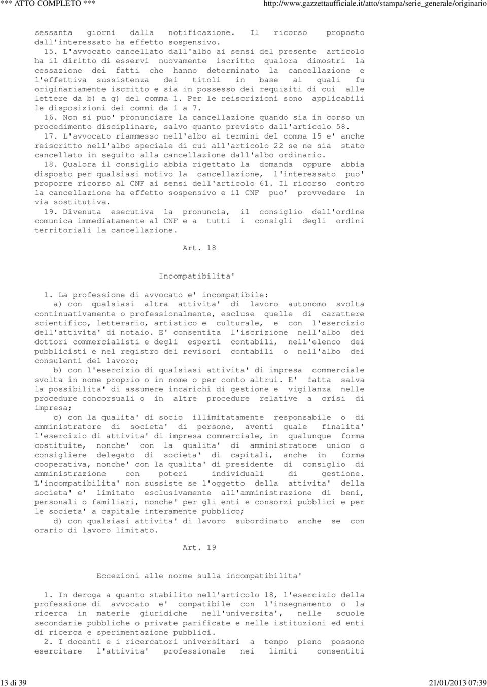 l'effettiva sussistenza dei titoli in base ai quali fu originariamente iscritto e sia in possesso dei requisiti di cui alle lettere da b) a g) del comma 1.