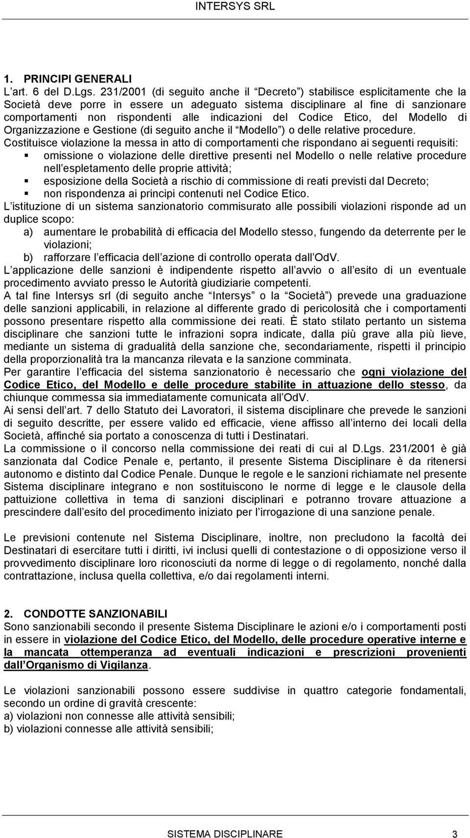 indicazioni del Codice Etico, del Modello di Organizzazione e Gestione (di seguito anche il Modello ) o delle relative procedure.