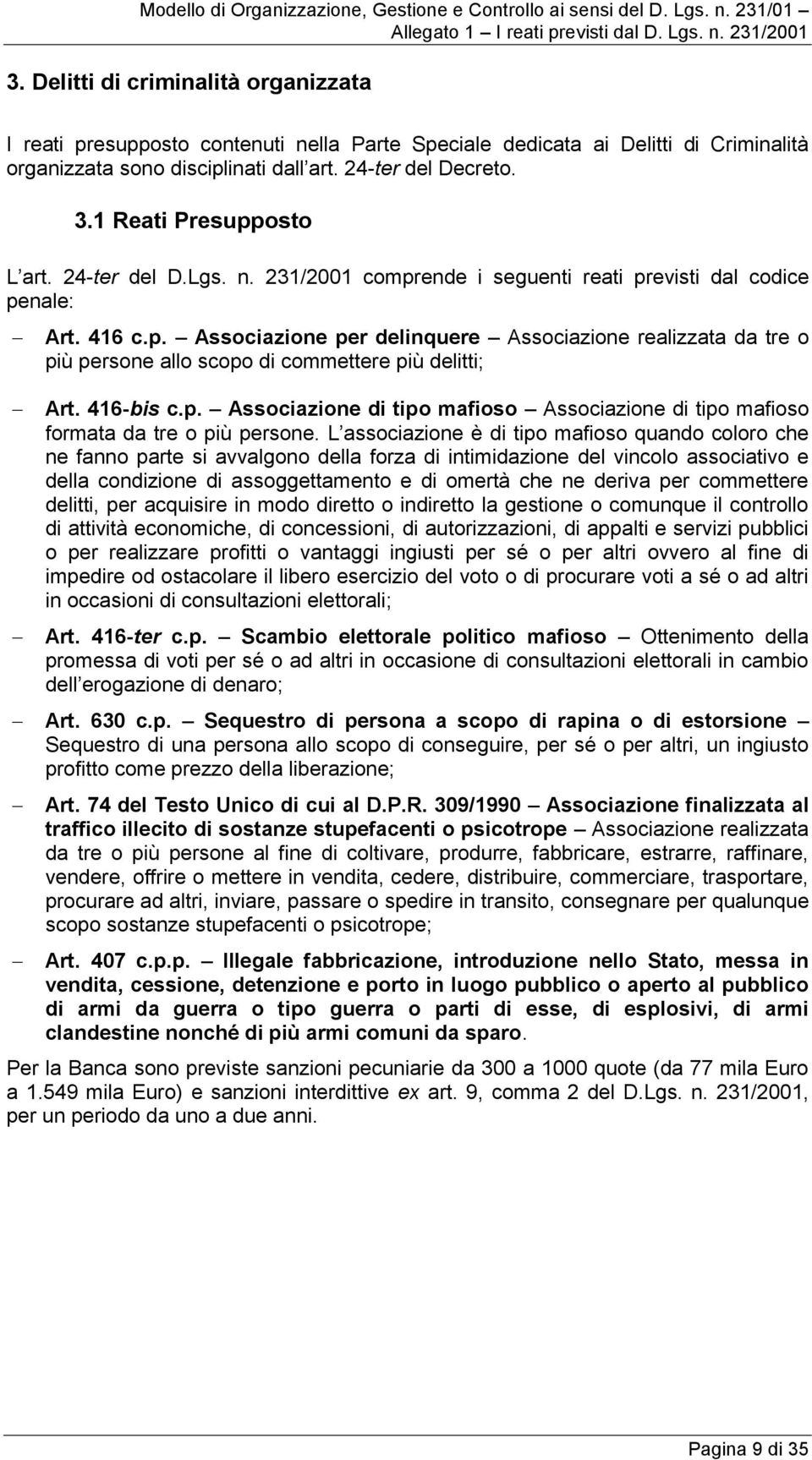 416-bis c.p. Associazione di tipo mafioso Associazione di tipo mafioso formata da tre o più persone.