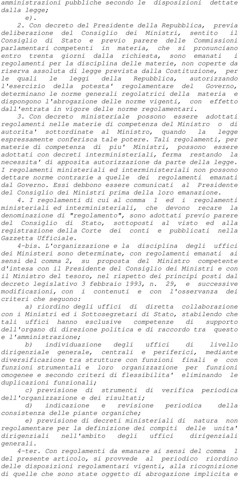 si pronunciano entro trenta giorni dalla richiesta, sono emanati i regolamenti per la disciplina delle materie, non coperte da riserva assoluta di legge prevista dalla Costituzione, per le quali le