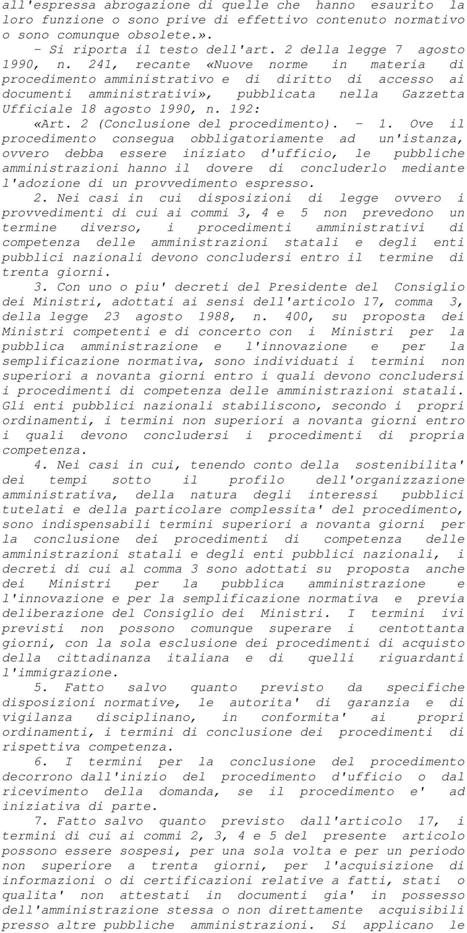 241, recante «Nuove norme in materia di procedimento amministrativo e di diritto di accesso ai documenti amministrativi», pubblicata nella Gazzetta Ufficiale 18 agosto 1990, n. 192: «Art.