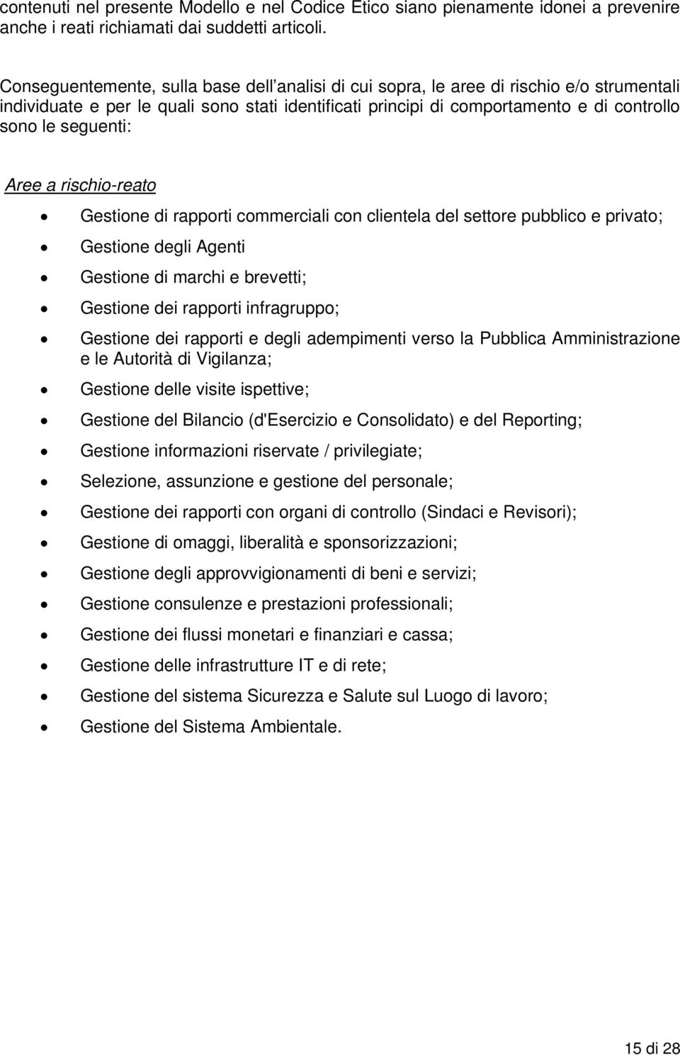 seguenti: Aree a rischio-reato Gestione di rapporti commerciali con clientela del settore pubblico e privato; Gestione degli Agenti Gestione di marchi e brevetti; Gestione dei rapporti infragruppo;