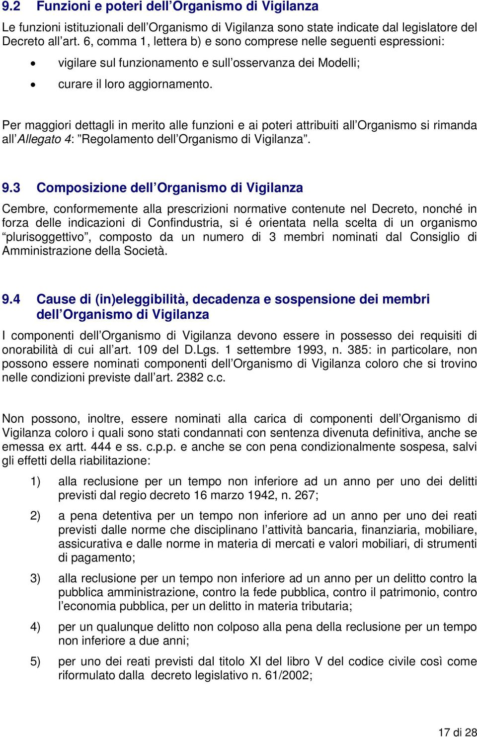 Per maggiori dettagli in merito alle funzioni e ai poteri attribuiti all Organismo si rimanda all Allegato 4: Regolamento dell Organismo di Vigilanza. 9.