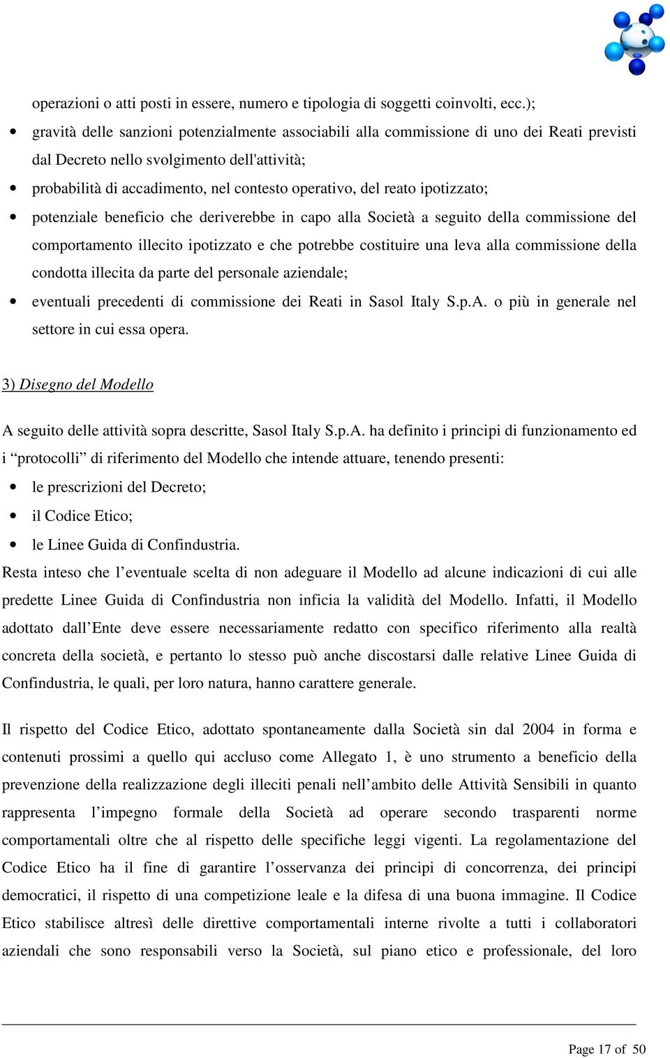 reato ipotizzato; potenziale beneficio che deriverebbe in capo alla Società a seguito della commissione del comportamento illecito ipotizzato e che potrebbe costituire una leva alla commissione della