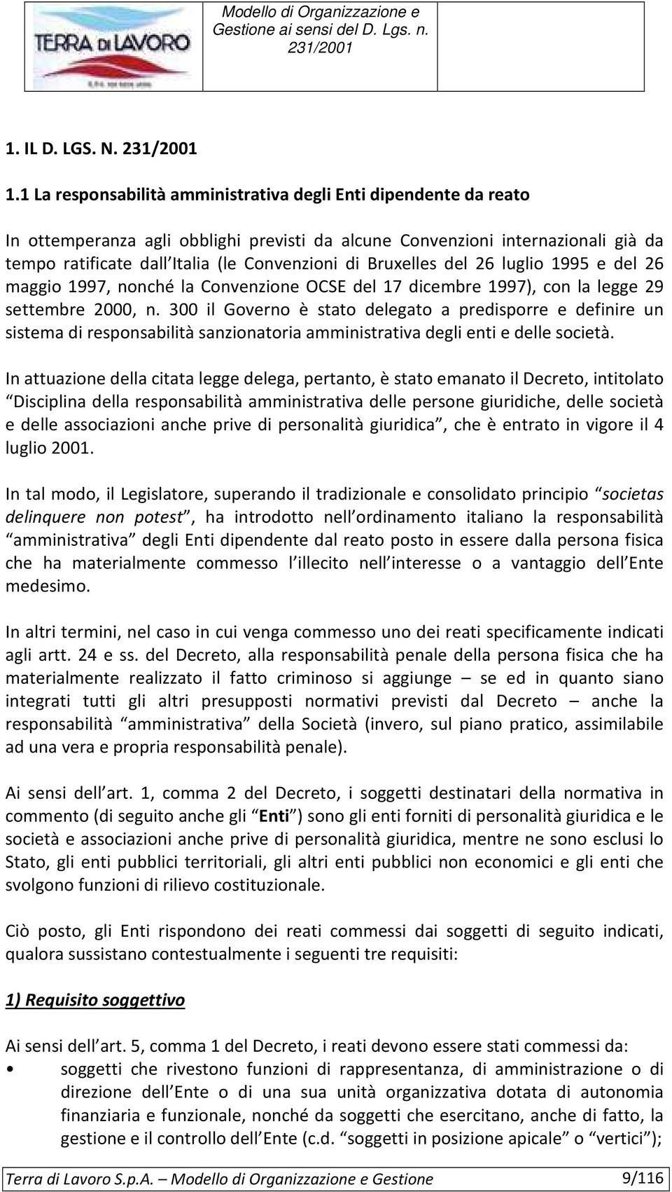 Bruxelles del 26 luglio 1995 e del 26 maggio 1997, nonché la Convenzione OCSE del 17 dicembre 1997), con la legge 29 settembre 2000, n.