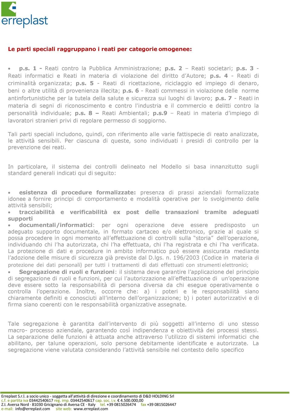 s. 7 - Reati in materia di segni di riconoscimento e contro l'industria e il commercio e delitti contro la personalità individuale; p.s. 8 Reati Ambientali; p.s.9 Reati in materia d impiego di lavoratori stranieri privi di regolare permesso di soggiorno.