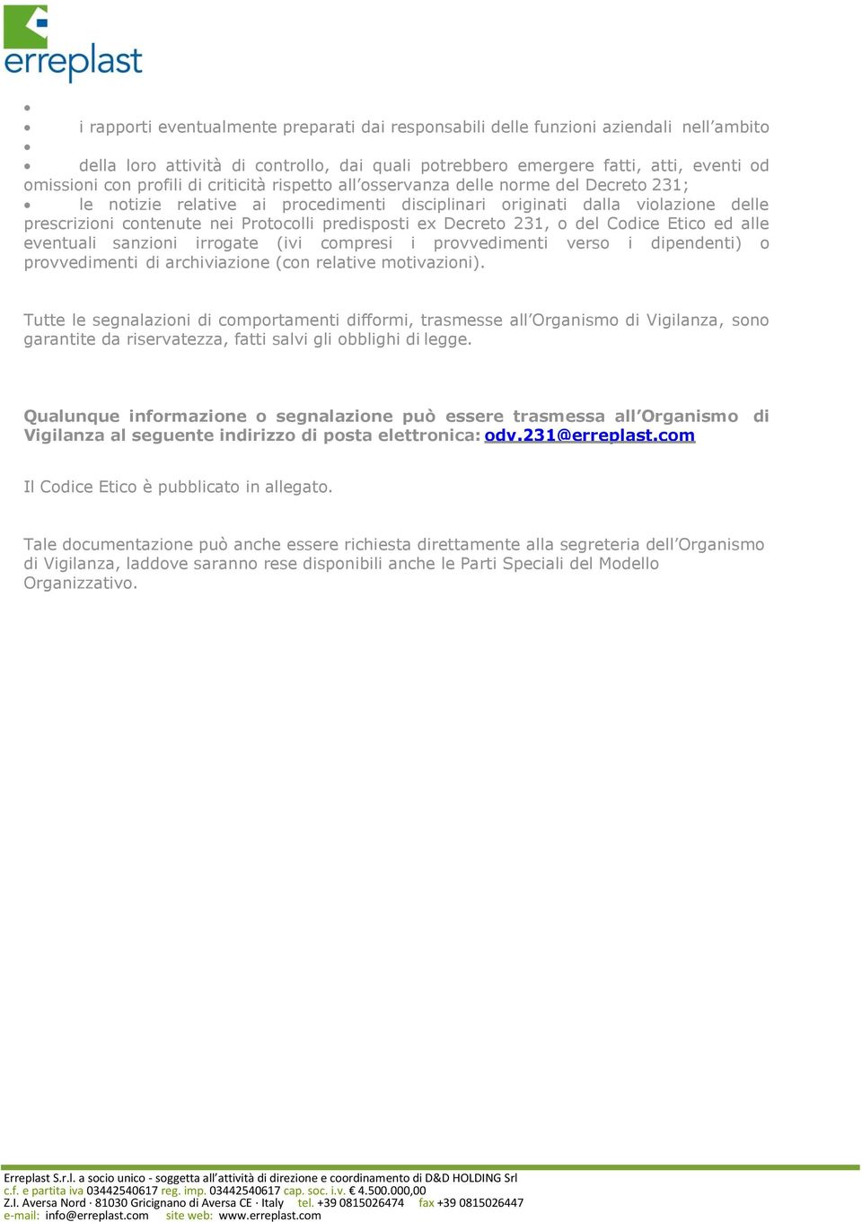 ex Decreto 231, o del Codice Etico ed alle eventuali sanzioni irrogate (ivi compresi i provvedimenti verso i dipendenti) o provvedimenti di archiviazione (con relative motivazioni).