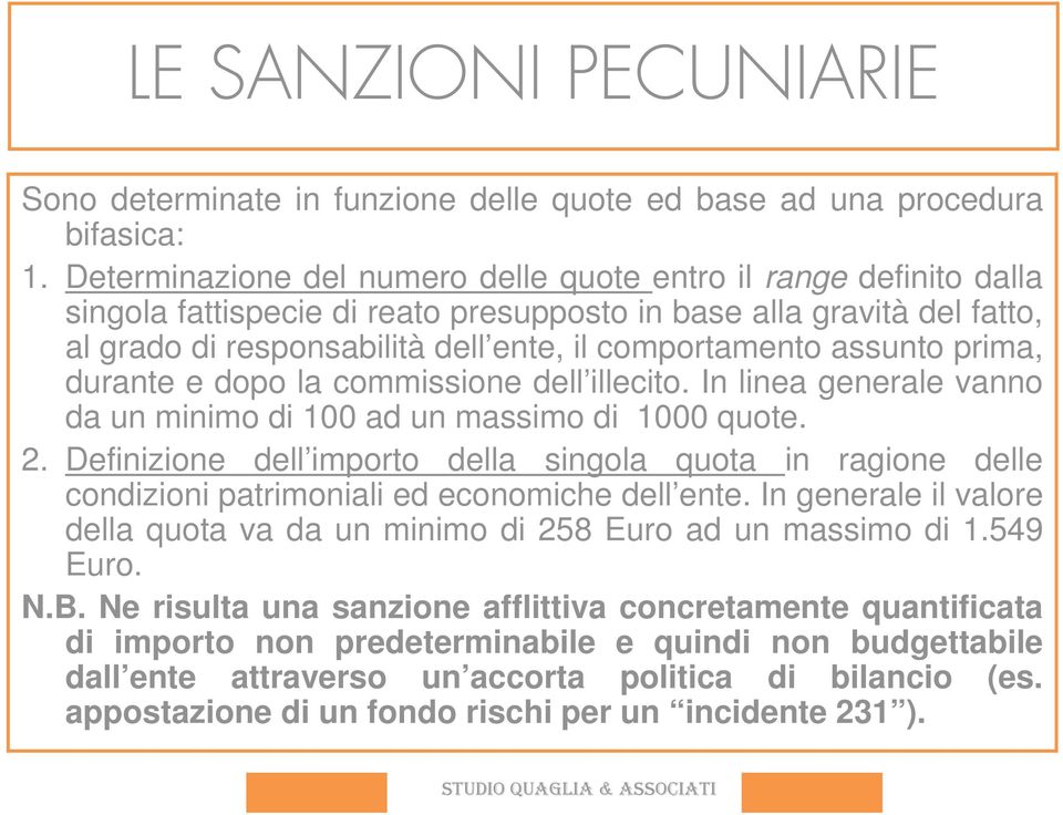 assunto prima, durante e dopo la commissione dell illecito. In linea generale vanno da un minimo di 100 ad un massimo di 1000 quote. 2.