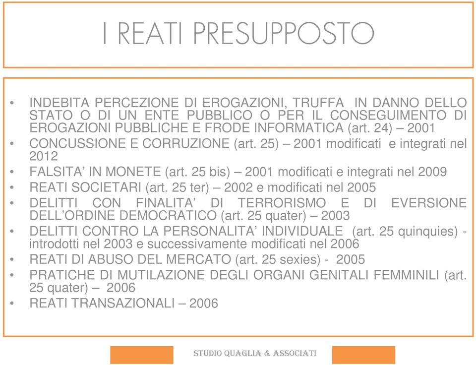 25 ter) 2002 e modificati nel 2005 DELITTI CON FINALITA DI TERRORISMO E DELL ORDINE DEMOCRATICO (art. 25 quater) 2003 DI EVERSIONE DELITTI CONTRO LA PERSONALITA INDIVIDUALE (art.