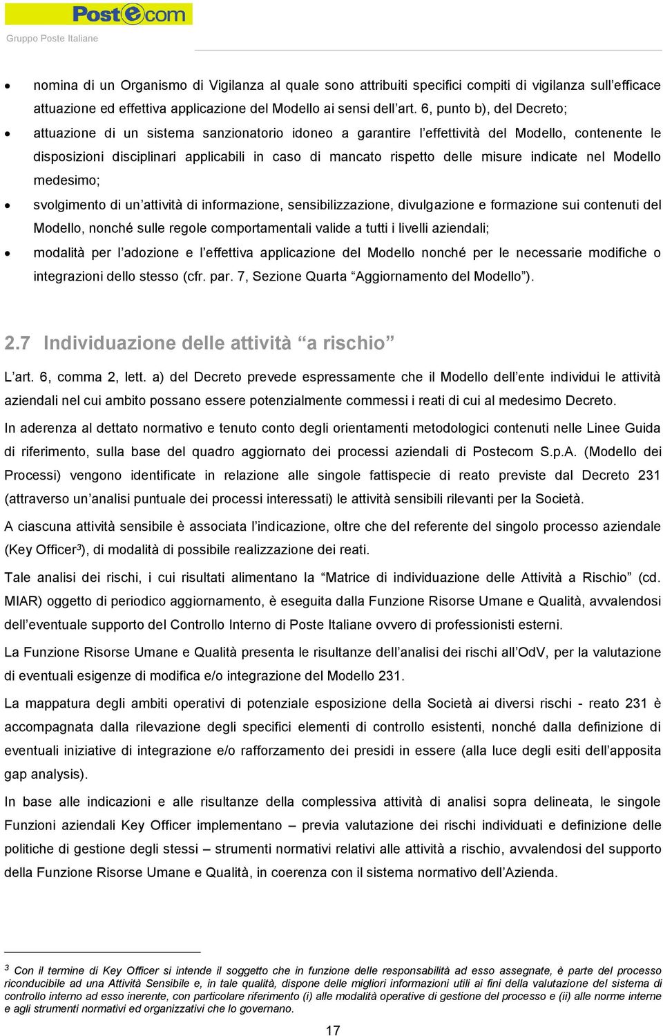 misure indicate nel Modello medesimo; svolgimento di un attività di informazione, sensibilizzazione, divulgazione e formazione sui contenuti del Modello, nonché sulle regole comportamentali valide a