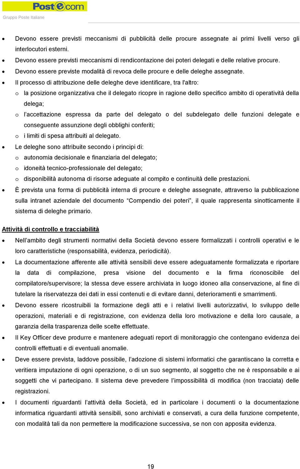 Il processo di attribuzione delle deleghe deve identificare, tra l'altro: o la posizione organizzativa che il delegato ricopre in ragione dello specifico ambito di operatività della delega; o l