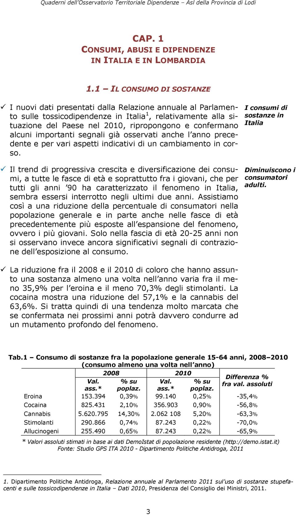 alcuni importanti segnali già osservati anche l anno precedente e per vari aspetti indicativi di un cambiamento in corso.