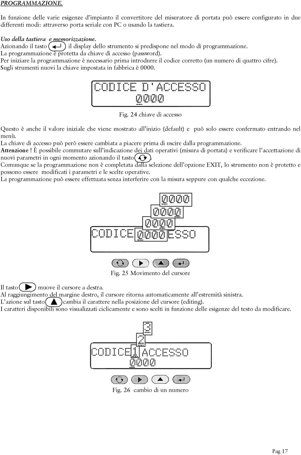 Uso della tastiera e memorizzazione. Azionando il tasto il display dello strumento si predispone nel modo di programmazione. La programmazione è protetta da chiave di accesso (password).