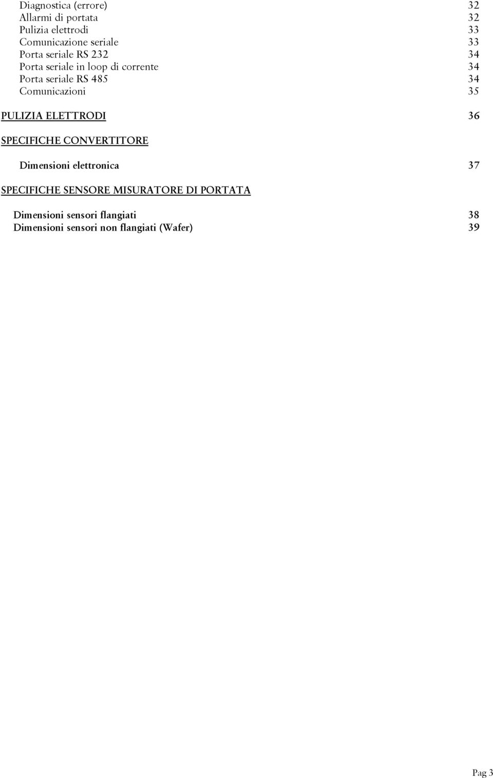 Comunicazioni 35 PULIZIA ELETTRODI 36 SPECIFICHE CONVERTITORE Dimensioni elettronica 37