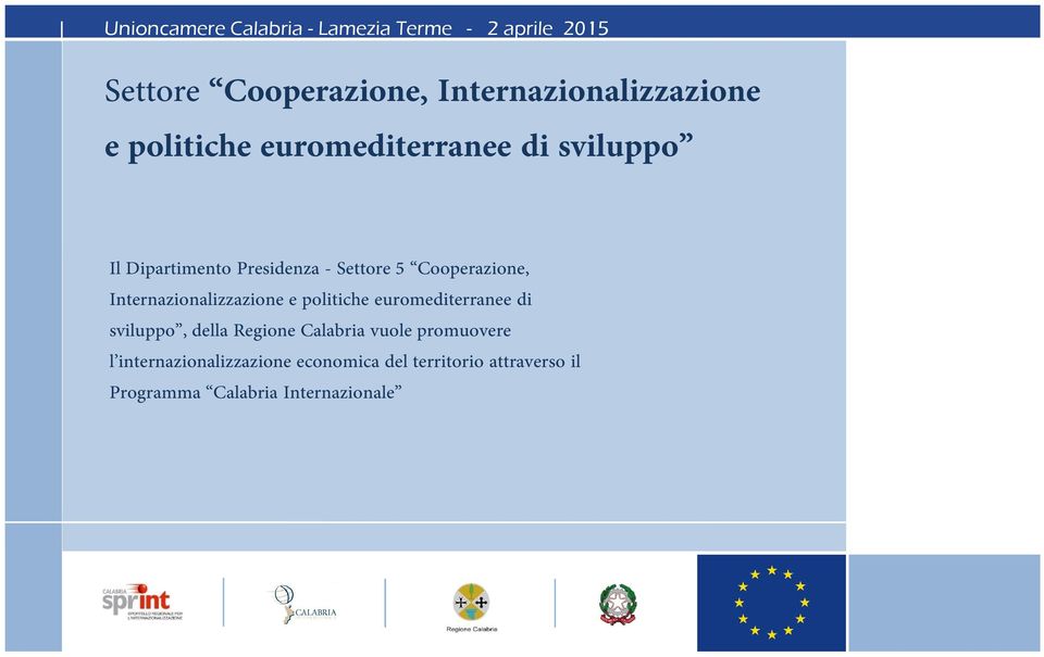 politiche euromediterranee di sviluppo, della Regione Calabria vuole promuovere l