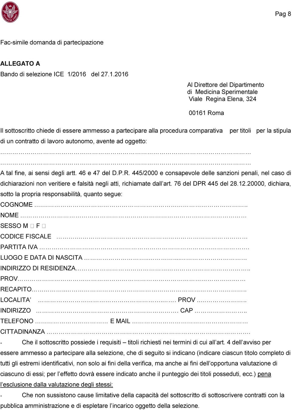 titoli per la stipula di un contratto di lavoro autonomo, avente ad oggetto: A tal fine, ai sensi degli artt. 46 e 47 del D.P.R.