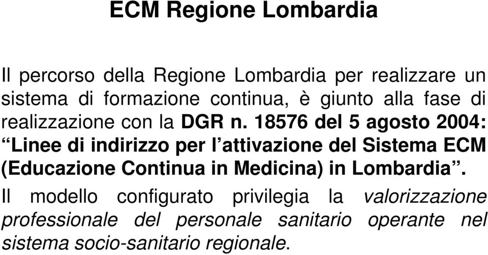 18576 del 5 agosto 2004: Linee di indirizzo per l attivazione del Sistema ECM (Educazione Continua in