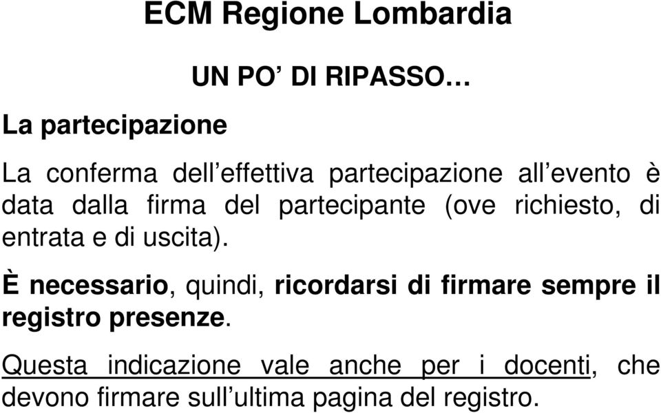 e di uscita). È necessario, quindi, ricordarsi di firmare sempre il registro presenze.