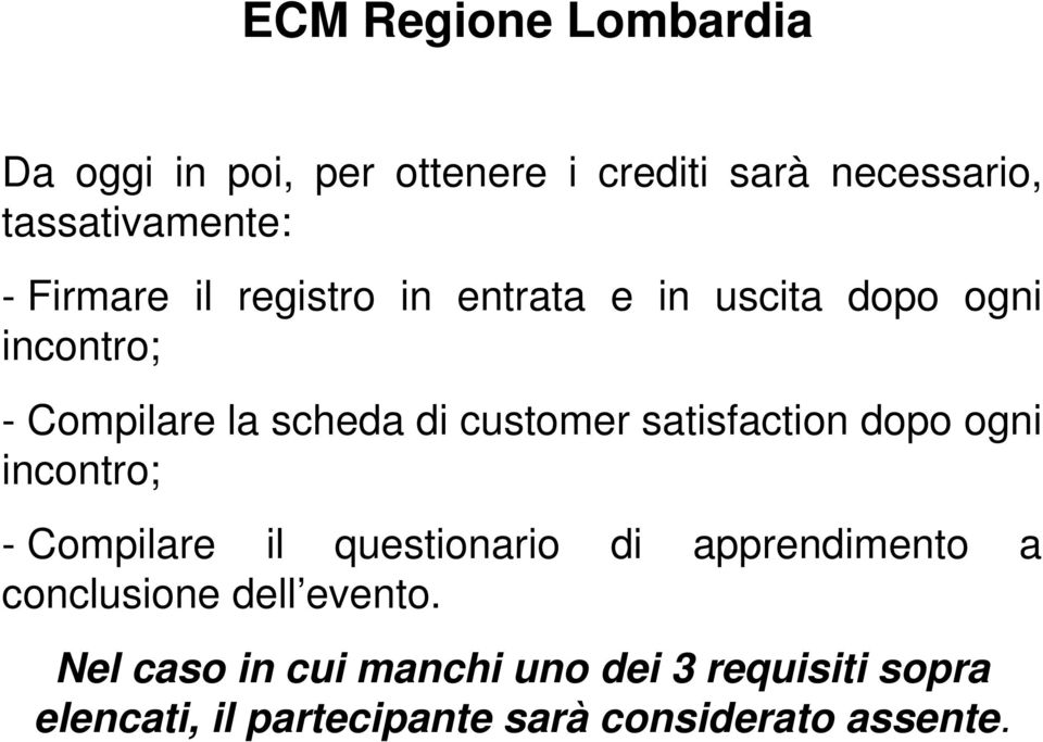 satisfaction dopo ogni incontro; - Compilare il questionario di apprendimento a conclusione dell