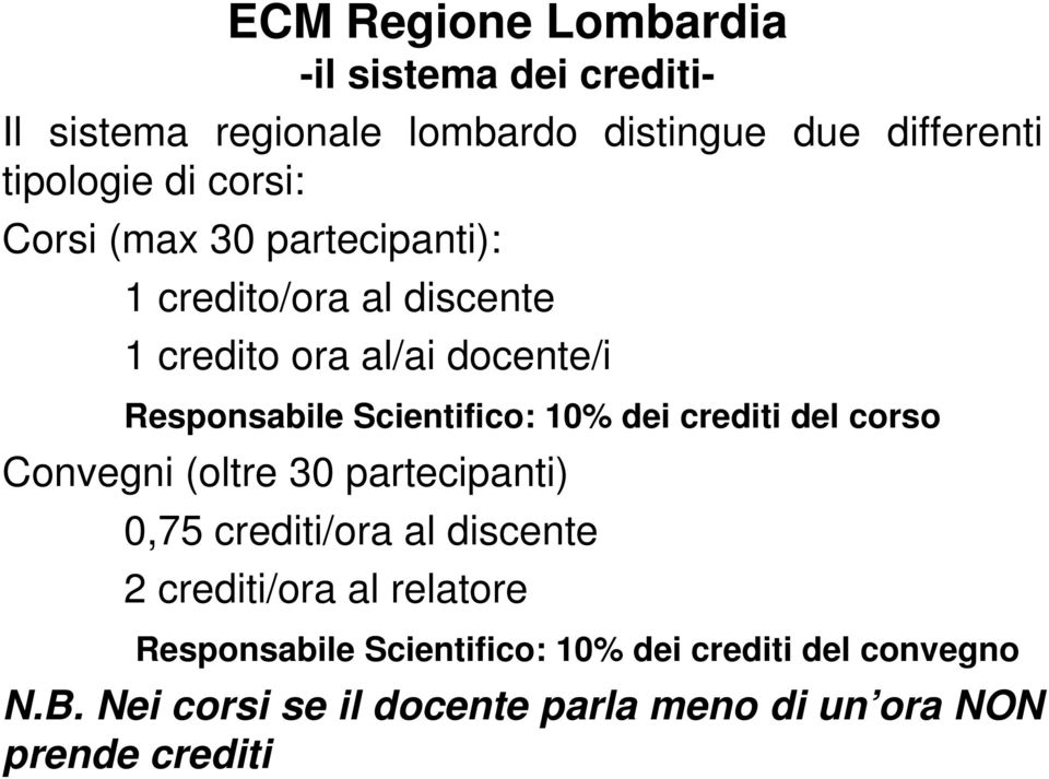 10% dei crediti del corso Convegni (oltre 30 partecipanti) 0,75 crediti/ora al discente 2 crediti/ora al relatore