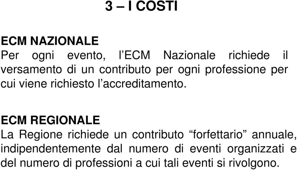 ECM REGIONALE La Regione richiede un contributo forfettario annuale,