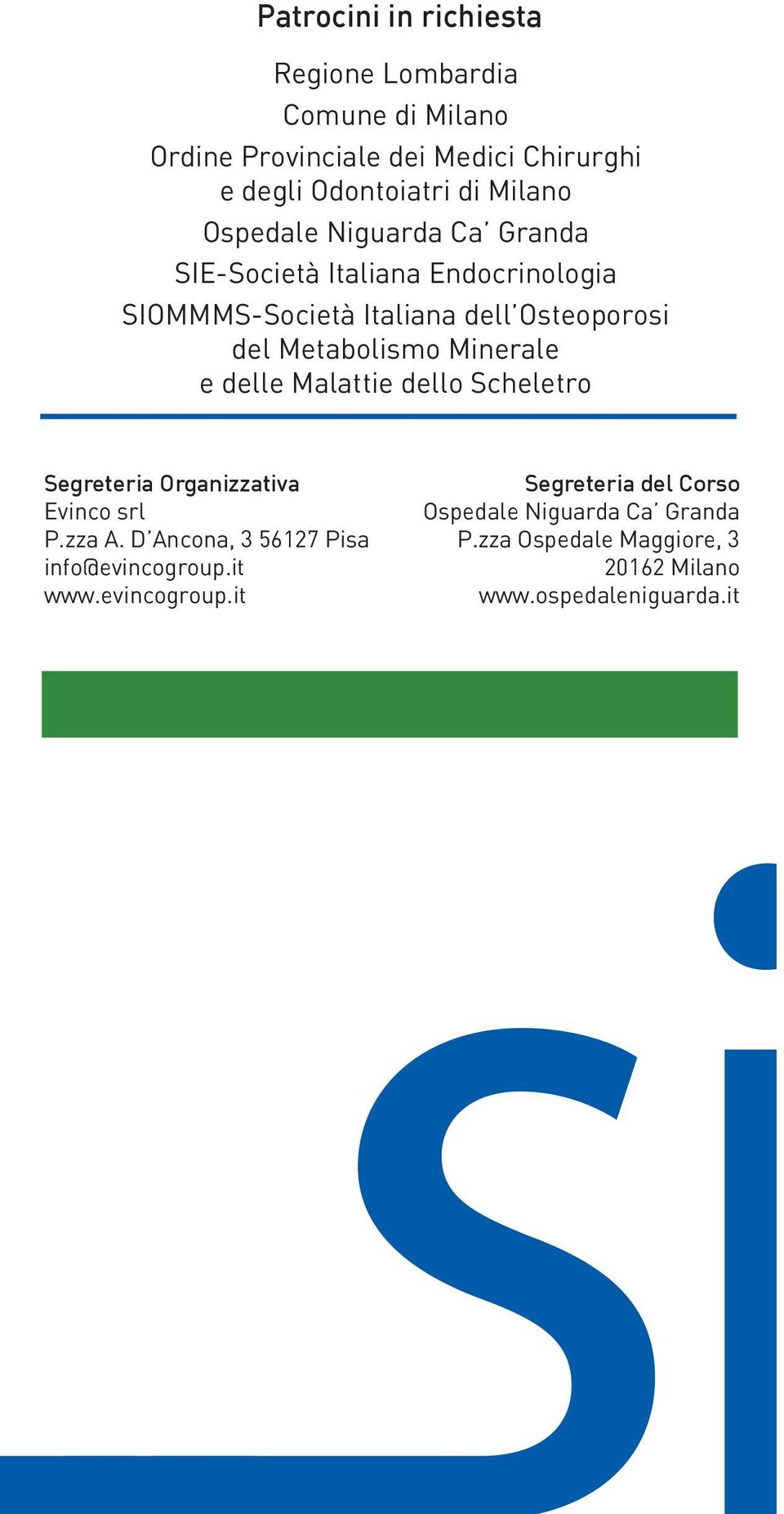 Minerale e delle Malattie dello Scheletro Segreteria Organizzativa Evinco srl P.zza A. D Ancona, 3 56127 Pisa info@evincogroup.