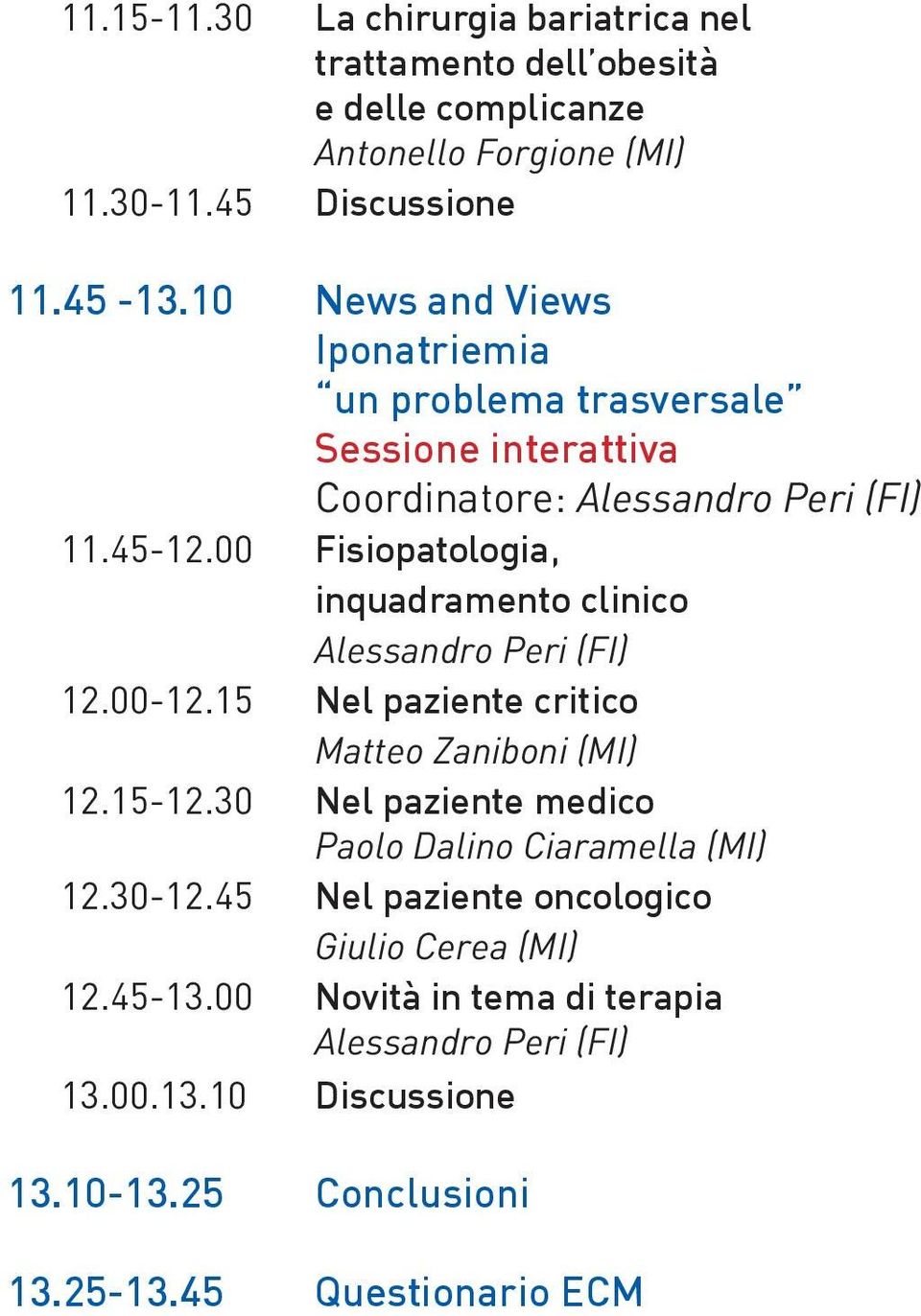 00 Fisiopatologia, inquadramento clinico Alessandro Peri (FI) 12.00-12.15 Nel paziente critico Matteo Zaniboni (MI) 12.15-12.
