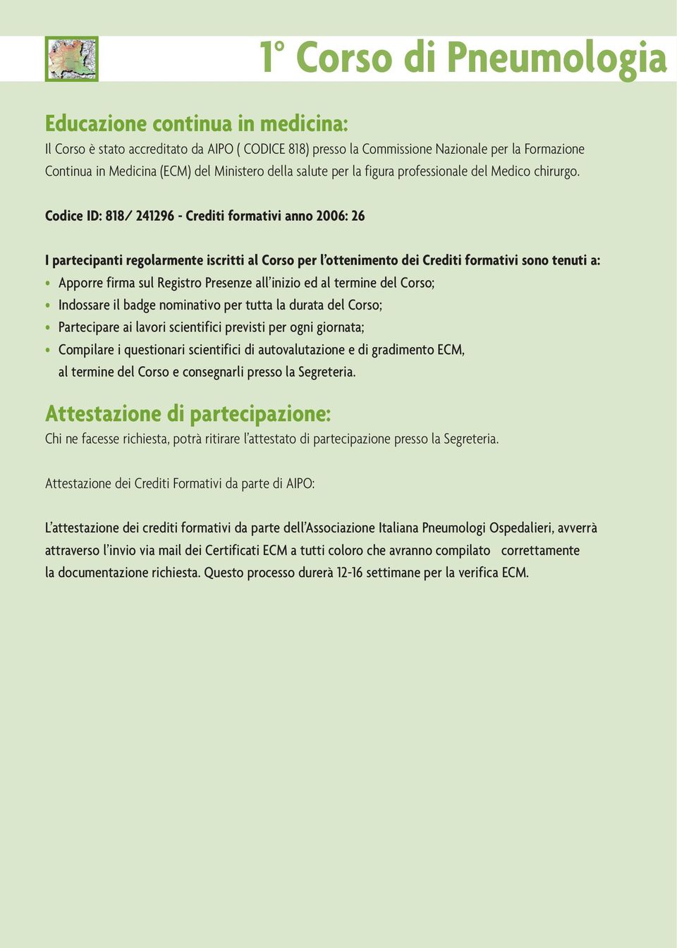 Codice ID: 818/ 241296 - Crediti formativi anno 2006: 26 I partecipanti regolarmente iscritti al Corso per l ottenimento dei Crediti formativi sono tenuti a: Apporre firma sul Registro Presenze all