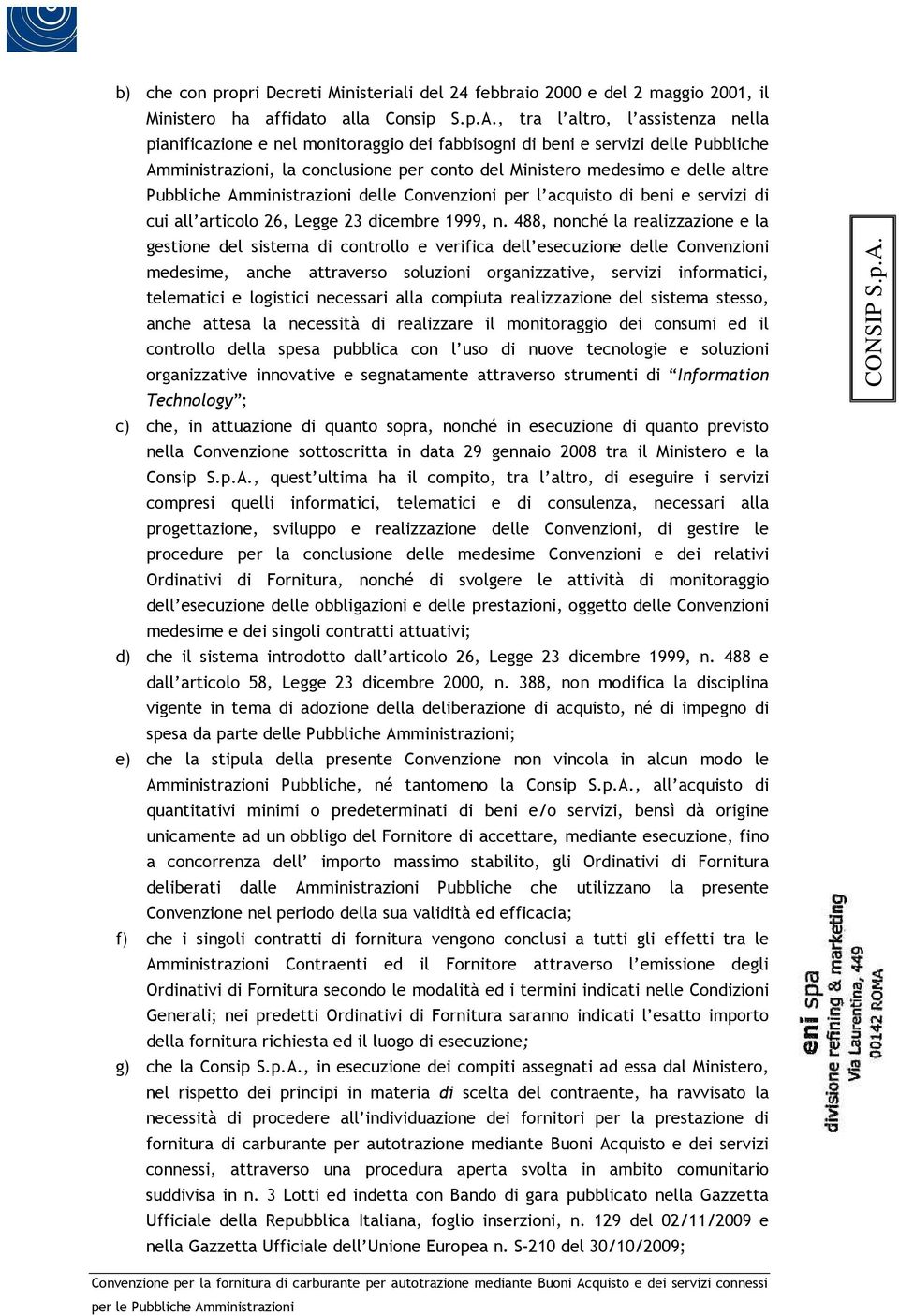 Pubbliche Amministrazioni delle Convenzioni per l acquisto di beni e servizi di cui all articolo 26, Legge 23 dicembre 1999, n.