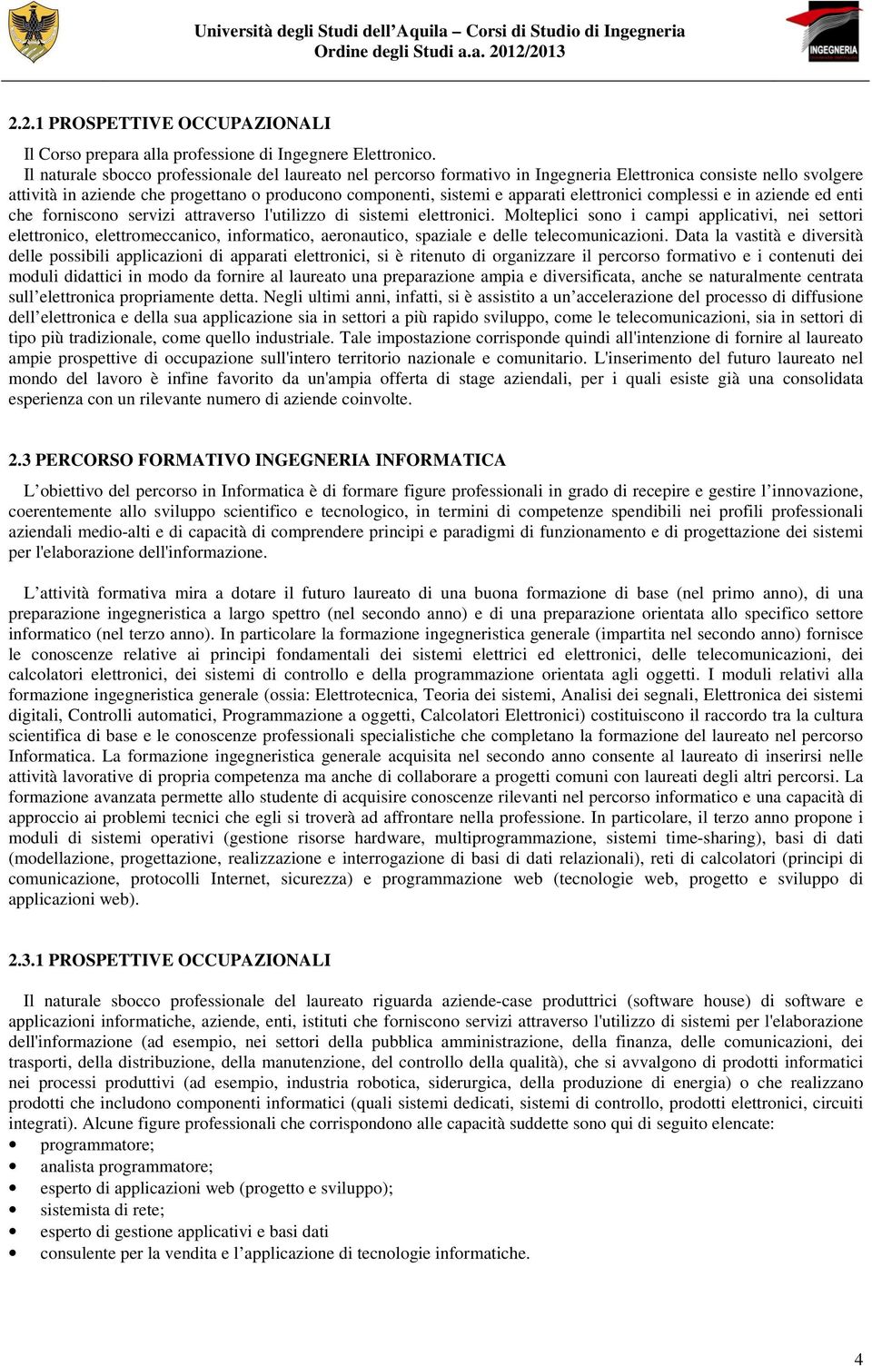 elettronici complessi e in aziende ed enti che forniscono servizi attraverso l'utilizzo di sistemi elettronici.