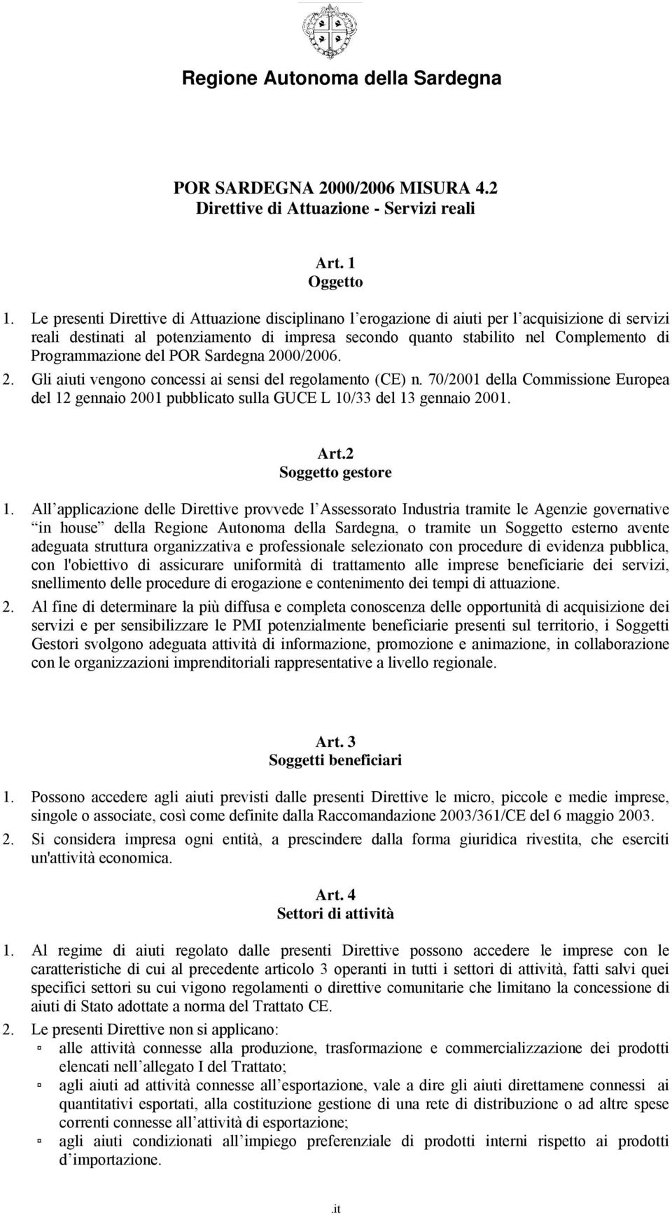 Programmazione del POR Sardegna 2000/2006. 2. Gli aiuti vengono concessi ai sensi del regolamento (CE) n.