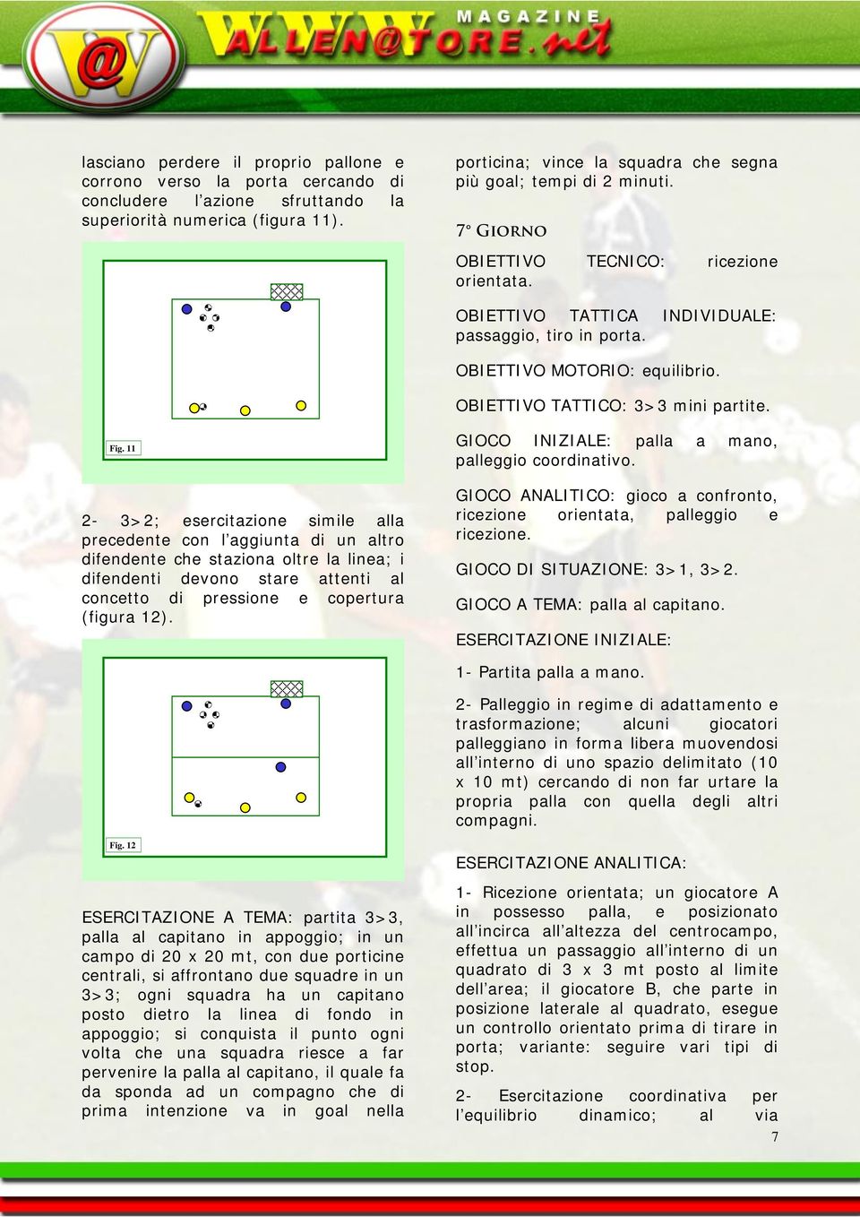 OBIETTIVO MOTORIO: equilibrio. OBIETTIVO TATTICO: 3>3 mini partite. Fig.