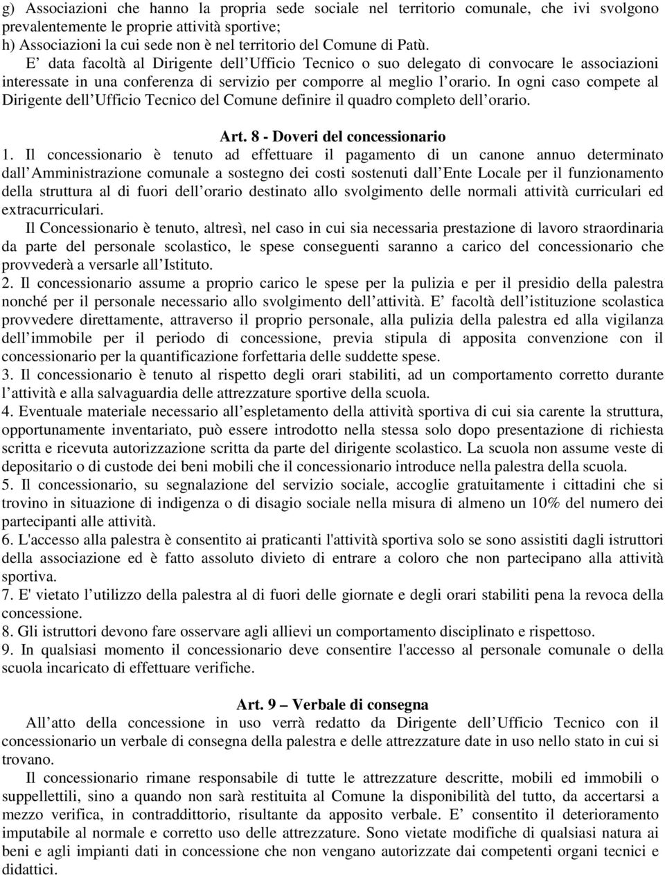 In ogni caso compete al Dirigente dell Ufficio Tecnico del Comune definire il quadro completo dell orario. Art. 8 - Doveri del concessionario 1.