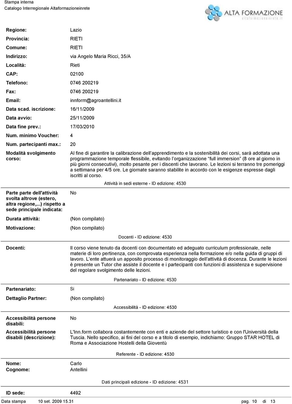 it Al fine di garantire la calibrazione dell apprendimento e la sostenibilità dei corsi, sarà adottata una programmazione temporale flessibile, evitando l organizzazione full immersion (8 ore al