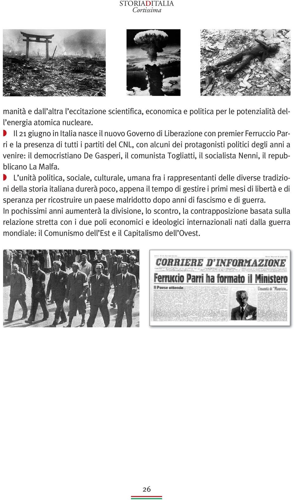 democristiano De Gasperi, il comunista Togliatti, il socialista Nenni, il repubblicano La Malfa.