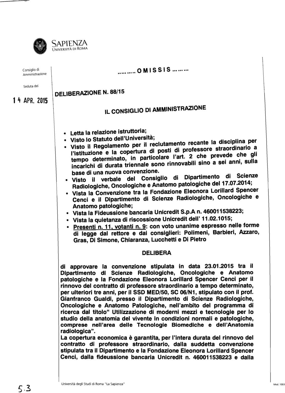 e g I incarichi di durata triennale sono rinnovablli sino a sei anni, sulla base di una nuova convenzione.