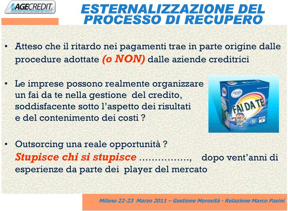 nella gestione del credito, soddisfacente sotto l aspetto dei risultati e del contenimento dei costi?