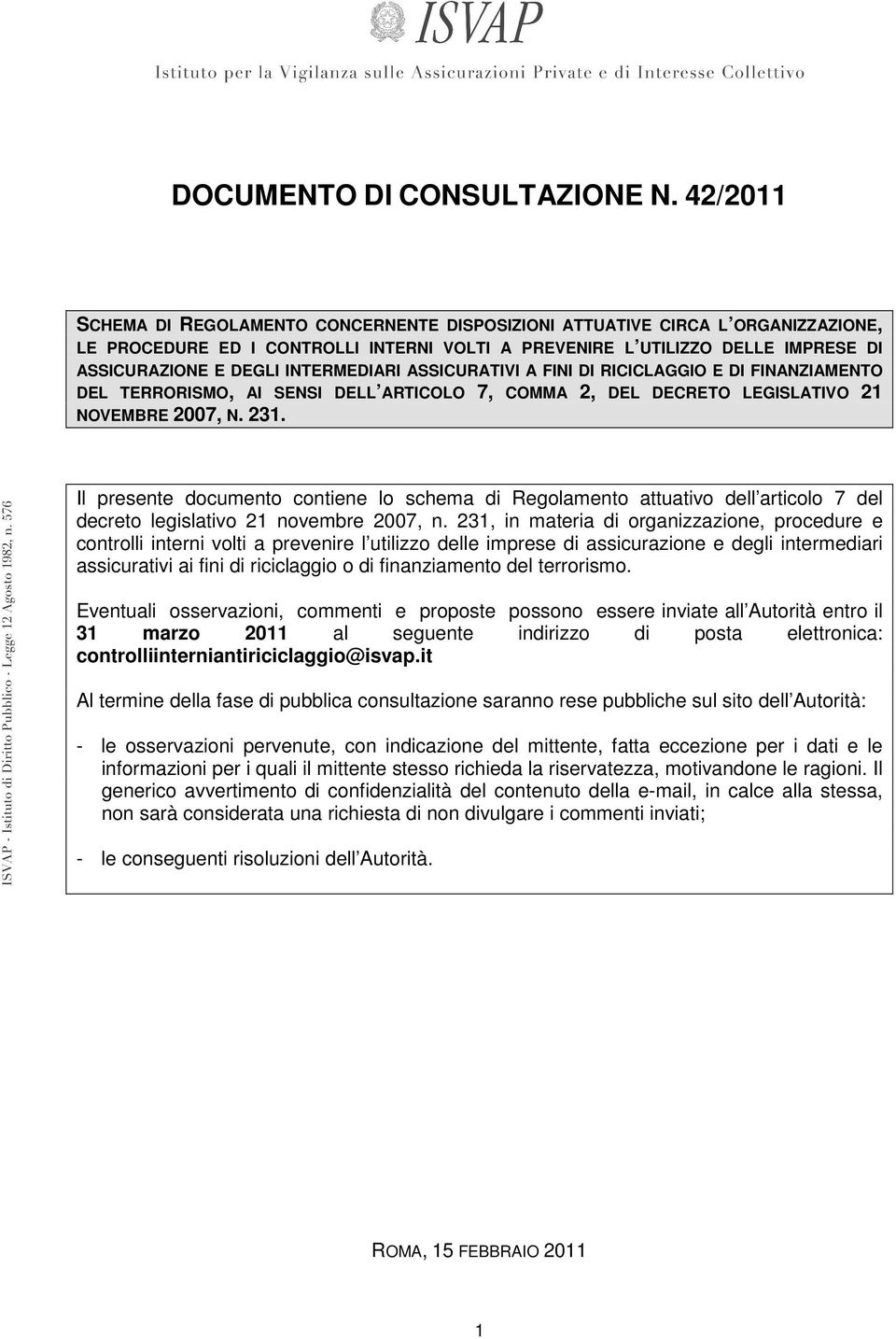 INTERMEDIARI ASSICURATIVI A FINI DI RICICLAGGIO E DI FINANZIAMENTO DEL TERRORISMO, AI SENSI DELL ARTICOLO 7, COMMA 2, DEL DECRETO LEGISLATIVO 21 NOVEMBRE 2007, N. 231.