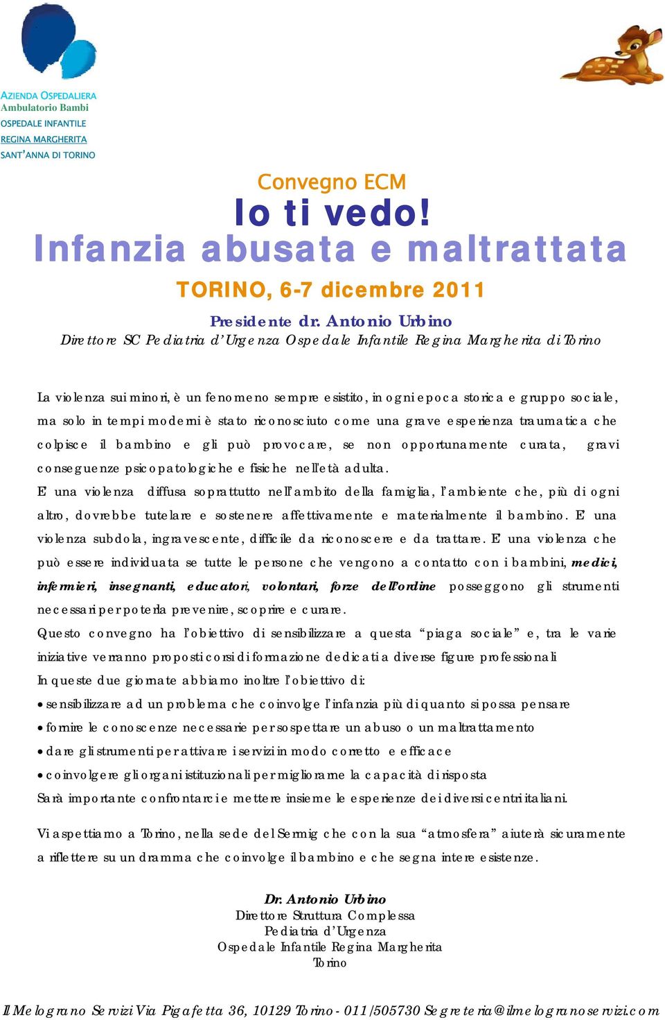 in tempi moderni è stato riconosciuto come una grave esperienza traumatica che colpisce il bambino e gli può provocare, se non opportunamente curata, gravi conseguenze psicopatologiche e fisiche