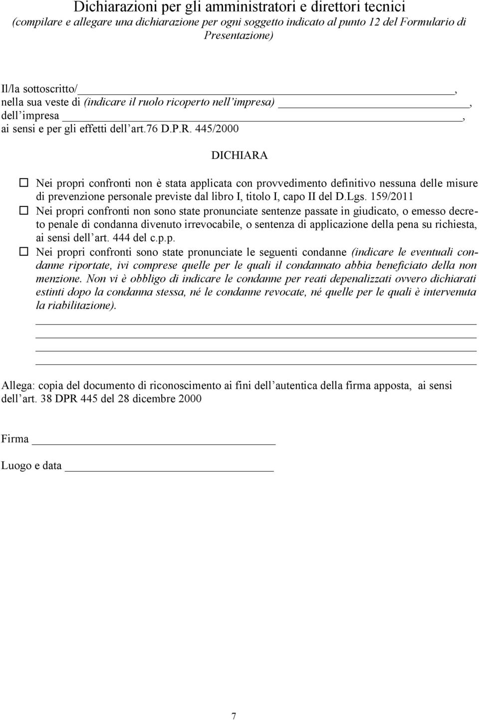 445/2000 DICHIARA Nei propri confronti non è stata applicata con provvedimento definitivo nessuna delle misure di prevenzione personale previste dal libro I, titolo I, capo II del D.Lgs.