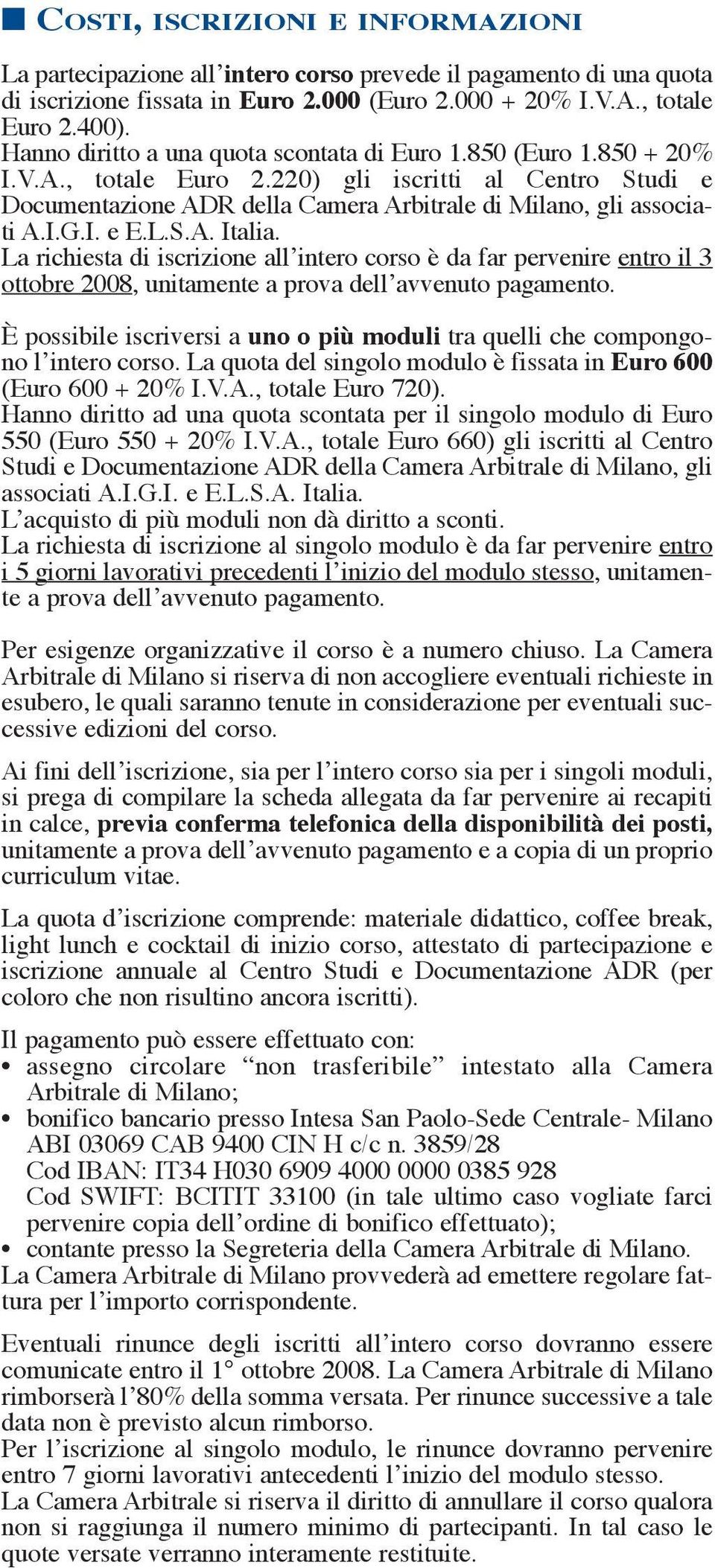 L.S.A. Italia. La richiesta di iscrizione all intero corso è da far pervenire entro il 3 ottobre 2008, unitamente a prova dell avvenuto pagamento.