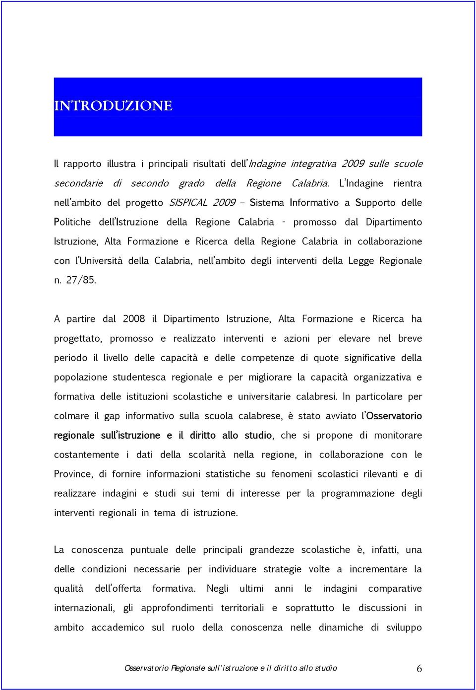 e Ricerca della Regione Calabria in collaborazione con l Università della Calabria, nell ambito degli interventi della Legge Regionale n. 27/85.