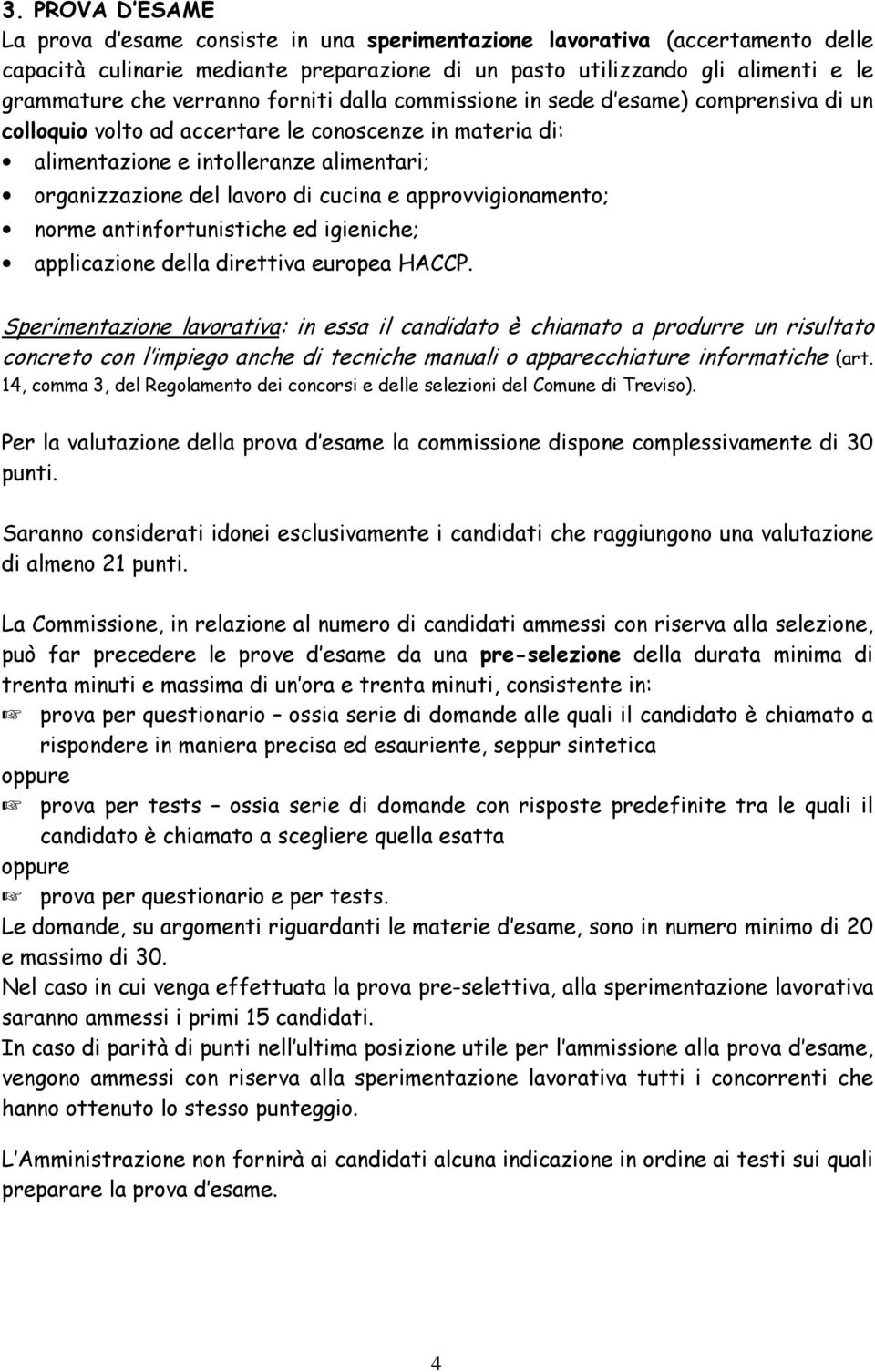 cucina e approvvigionamento; norme antinfortunistiche ed igieniche; applicazione della direttiva europea HACCP.