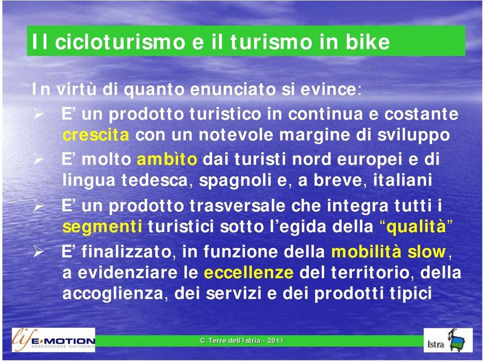 breve, italiani E un prodotto trasversale che integra tutti i segmenti turistici sotto l egida della qualità E finalizzato,