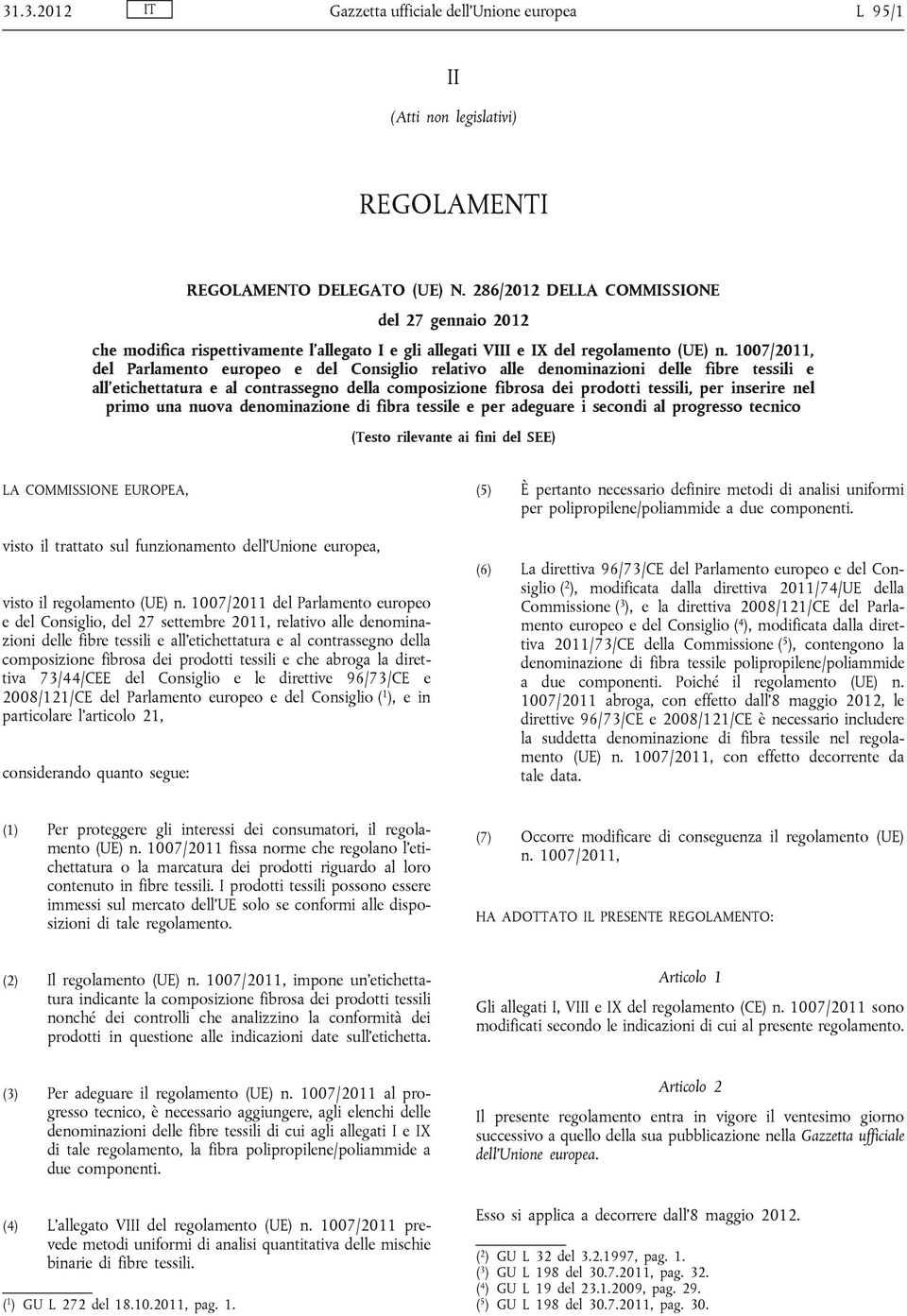 1007/2011, del Parlamento europeo e del Consiglio relativo alle denominazioni delle fibre tessili e all etichettatura e al contrassegno della composizione fibrosa dei prodotti tessili, per inserire