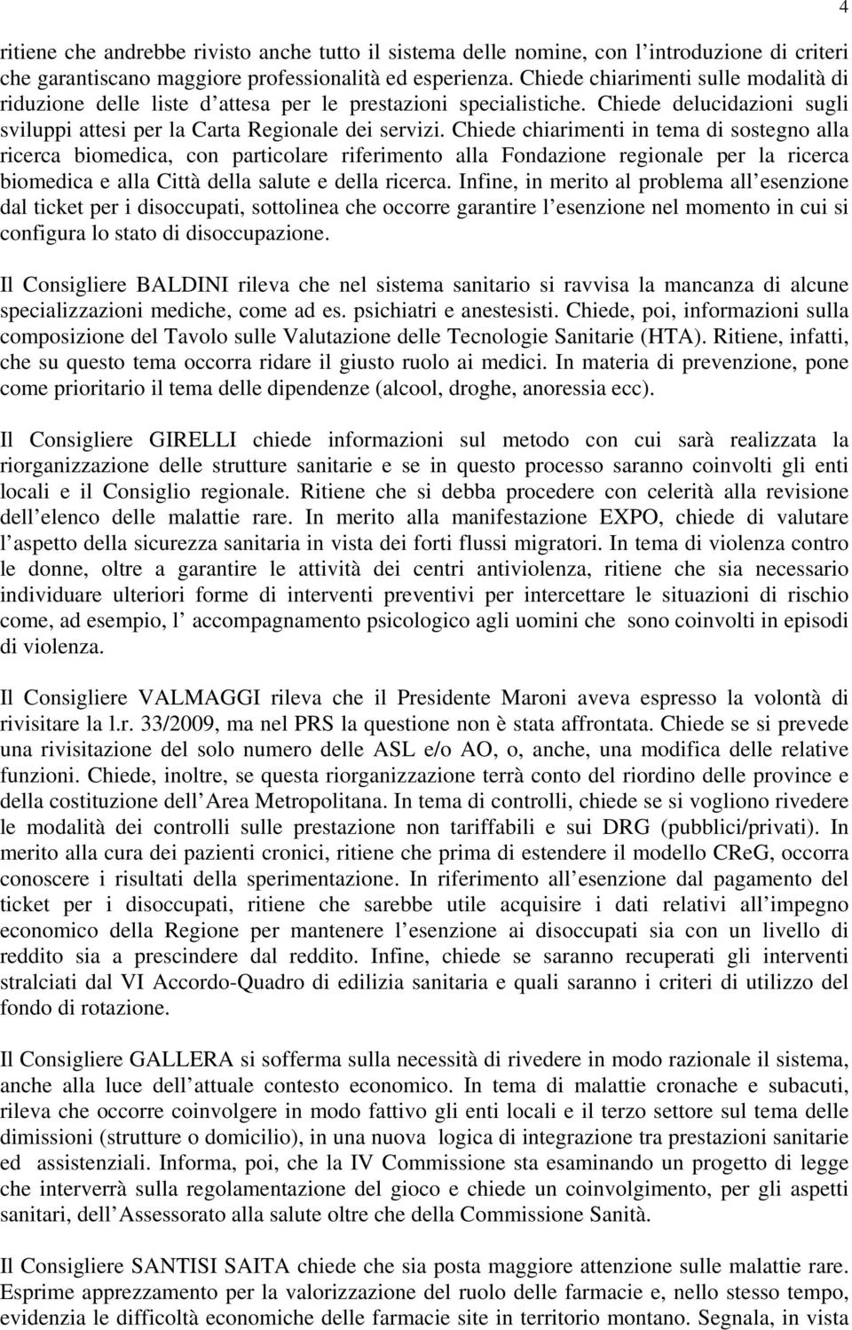 Chiede chiarimenti in tema di sostegno alla ricerca biomedica, con particolare riferimento alla Fondazione regionale per la ricerca biomedica e alla Città della salute e della ricerca.