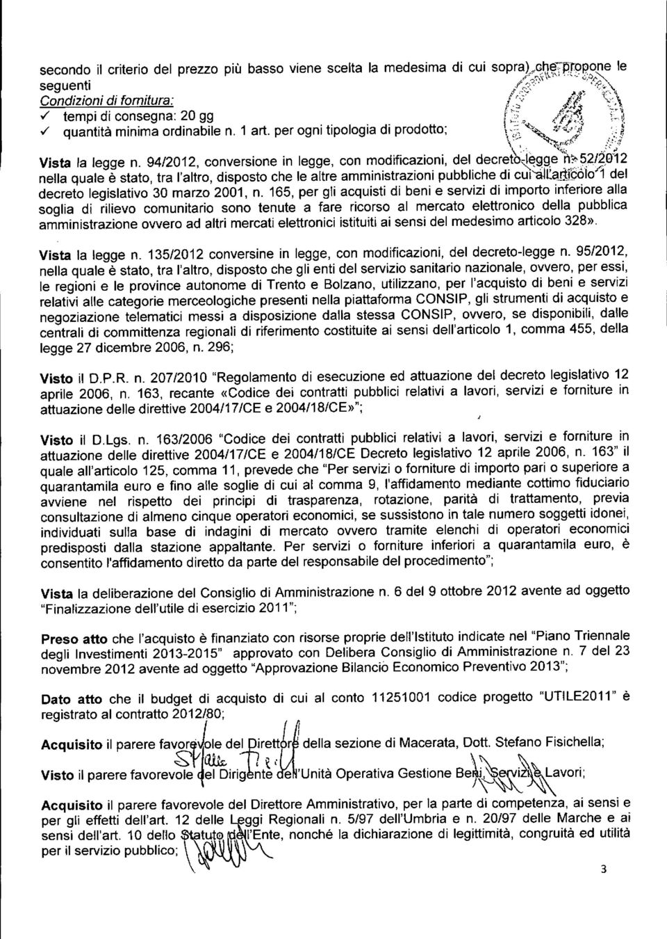 94/2012, conversione in legge, con modificazioni, del decre'tb~ègg:~"~2/2,~{2 nella quale è stato, tra l'altro, disposto che le altre amministrazioni pubbliche di cul~taj~jç6i01 del decreto